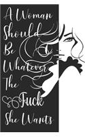 A Woman Should Be Whatever The Fuck She Wants: Sassy, Irreverent, Sarcastic Quote Diary Snarky Meme Journal Blank Lined Book for Writing Doodling - Gift for Woman Co-Worker Boss Friend