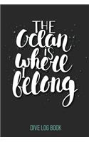Dive Log Book The Ocean Is Where I Belong