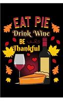 Eat Pie Drink Wine Be Thankful