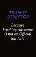 Traffic Director Because Freaking Awesome Is Not An Official Job Title: Career journal, notebook and writing journal for encouraging men, women and kids. A framework for building your career.