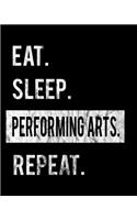 Eat Sleep Performing Arts Repeat: 2020 Calendar Day to Day Planner Dated Journal Notebook Diary 8" x 10" 110 Pages Clean Detailed Book