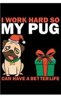 I Work Hard So My Pug Can Have A Better Life