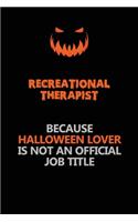 Recreational therapist Because Halloween Lover Is Not An Official Job Title: Halloween Scary Pumpkin Jack O'Lantern 120 Pages 6x9 Blank Lined Paper Notebook Journal