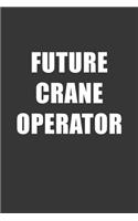 Future Crane Operator Notebook: Lined Journal, 120 Pages, 6 x 9, Affordable Gift For Student, Future Dream Job Journal Matte Finish