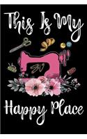 This Is My Happy Place: Funny Sewing lined journal. Sewing Lined Journal gifts for sewers who loves sewing, Quilting. Sewing Lovers Lined journal is the perfect Lined Journ