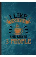 I Like Coffee and Maybe 3 People