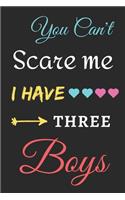 You Can't Scare Me I Have Three Boys: lined notebook, funny gift for fathers