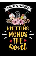 Knitting Planner: Knitting Mends The Soul: Funny Knitting Project Planner Notebook Gifts. Best Knitting Project Planner for Knitters who loves Knitting. This is the p