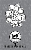 My Sport Book - Golf Training Journal: 200 Cream Pages with 5 X 8(12.7 X 20.32 CM) Size for Your Exercise Log. Note All Trainings and Workout Logs Into One Journal.