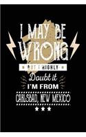 I May Be Wrong But I Highly Doubt It I'm From Carlsbad, New Mexico: Lined Travel Notebook Journal