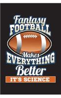 Fantasy Football Makes Everything Better It's Science: Funny Fall Season Journal For Men Blank Lined Notebook