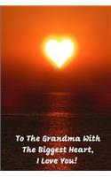 To the Grandma with the Biggest Heart, I Love You!: Journal Containing Inspirational Quotes