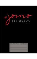 #jomo Seriously. Composition Notebook