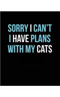 Sorry I Can't I Have Plans with My Cats: Composition Notebook Wide Ruled School Journal