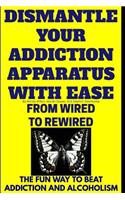 Dismantle Your Addiction Apparatus With Ease