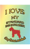 I Love My Standard Schnauzer - Dog Owner Notebook: Doggy Style Designed Pages for Dog Owner to Note Training Log and Daily Adventures.(172 I Love My Dog)