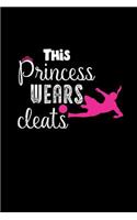 This Princess Wears Cleats: This Is a Blank, Lined Journal That Makes a Perfect Sports Gift for Girls or Students. It's 6x9 with 120 Pages, a Convenient Size to Write Things In