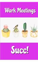 Work Meetings Succ: Funny Succulent Notebook Cover for the Office: Meeting Notes