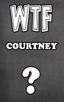 Wtf Courtney ?: College Ruled Composition Book Diary Lined Journal
