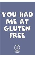You Had Me at Gluten Free Gluten Free: Celiac Journal Gluten Free Journal. Makes a Great Celiac Gift for Someone Who Needs to Live Gluten Free Gifts. Celiac Awareness Month Notebook.