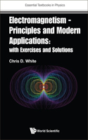 Electromagnetism - Principles and Modern Applications: With Exercises and Solutions
