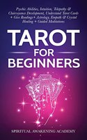 Tarot For Beginners: Psychic Abilities, Intuition, Telepathy & Clairvoyance Development, Understand Tarot Cards + Give Readings + Astrology, Empath & Crystal Healing + G