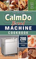 The Ultimate CalmDo Bread Machine Cookbook: 200 Newest, Creative & Savory Recipes for Your CalmDo Bread Machine