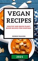 Vegan Recipes 2021: Healthy and Quick Plant-Based Recipes for Everyday