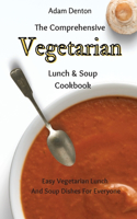 Comprehensive Vegetarian Lunch & Soup Cookbook