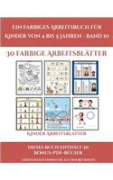 Kinder Arbeitsblätter (Ein farbiges Arbeitsbuch für Kinder von 4 bis 5 Jahren - Band 10): 30 farbige Arbeitsblätter. Der Preis dieses Buches beinhaltet die Erlaubnis, 20 weitere Bücher der Reihe kostenlos im PDF-Format herunterzuladen(10 Kinder Arbeitsblätter)