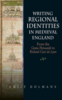 Writing Regional Identities in Medieval England: From the Gesta Herwardi to Richard Coer de Lyon