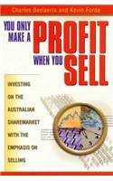 You Only Make a Profit When You Sell: Investing on the Australian Sharemarket with the Emphasis on Selling