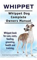 Whippet. Whippet Dog Complete Owners Manual. Whippet book for care, costs, feeding, grooming, health and training.