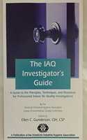 The Iaq Investigator's Guide: A Guide to Principles, Techniques, and Resources Available for Professional Indoor Air Quality Investigations