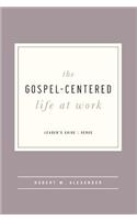 The Gospel-Centered Life at Work - Leader's Guide