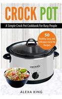 Crock Pot: Crock Pot Cookbook - Crock Pot Recipes - Crock Pot Dump Meals - Delicious, Easy, and Healthy
