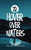 To Hover Over Waters