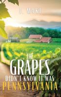 Grapes Didn't Know it Was Pennsylvania