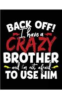 Back Off! I Have a Crazy Brother and I'm Not Afraid to Use Him: Composition Notebook Journal