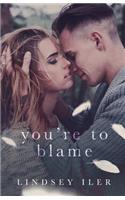 You're to Blame