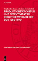 Produktionswachstum Und Effektivität in Industriezweigen Der DDR 1950-1970