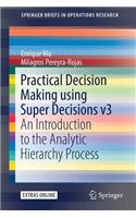 Practical Decision Making using Super Decisions v3: An Introduction to the Analytic Hierarchy Process(SpringerBriefs in Operations Research)