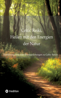 Celtic Reiki, Heilen mit den Energien der Natur: Einführung und erste Praxisanleitungen