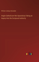 Anglo-Catholicism Not Apostolical