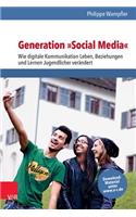 Generation Social Media: Wie Digitale Kommunikation Leben, Beziehungen Und Lernen Jugendlicher Verandert