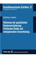 Reformen Der Gesetzlichen Rentenversicherung: Politisches Risiko Und Intergenerative Umverteilung