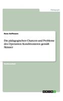 pädagogischen Chancen und Probleme des Operanten Konditionieren gemäß Skinner