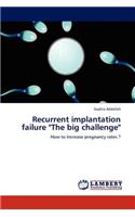 Recurrent Implantation Failure "The Big Challenge"