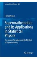 Supermathematics and Its Applications in Statistical Physics: Grassmann Variables and the Method of Supersymmetry