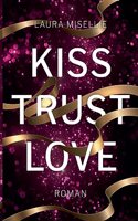 Kiss. Trust. Love.: Gefühlvolle und dramatische Coming of age-Lovestory